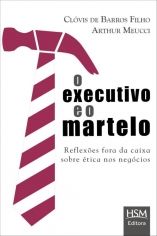 EXECUTIVO E O MARTELO, O - HSM  REFLEXOES FORA DA CAIXA SOBR